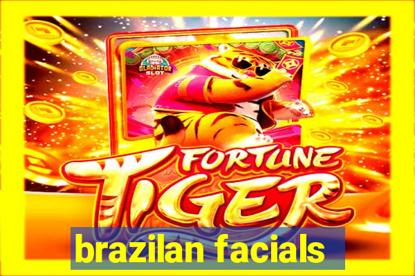 brazilan facials